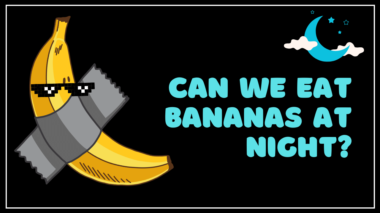 Can we eat bananas at night