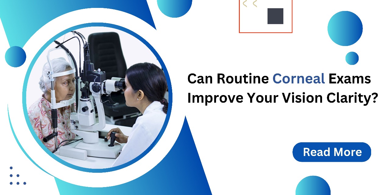 How Routine Cornea Exams Can Boost Vision Clarity