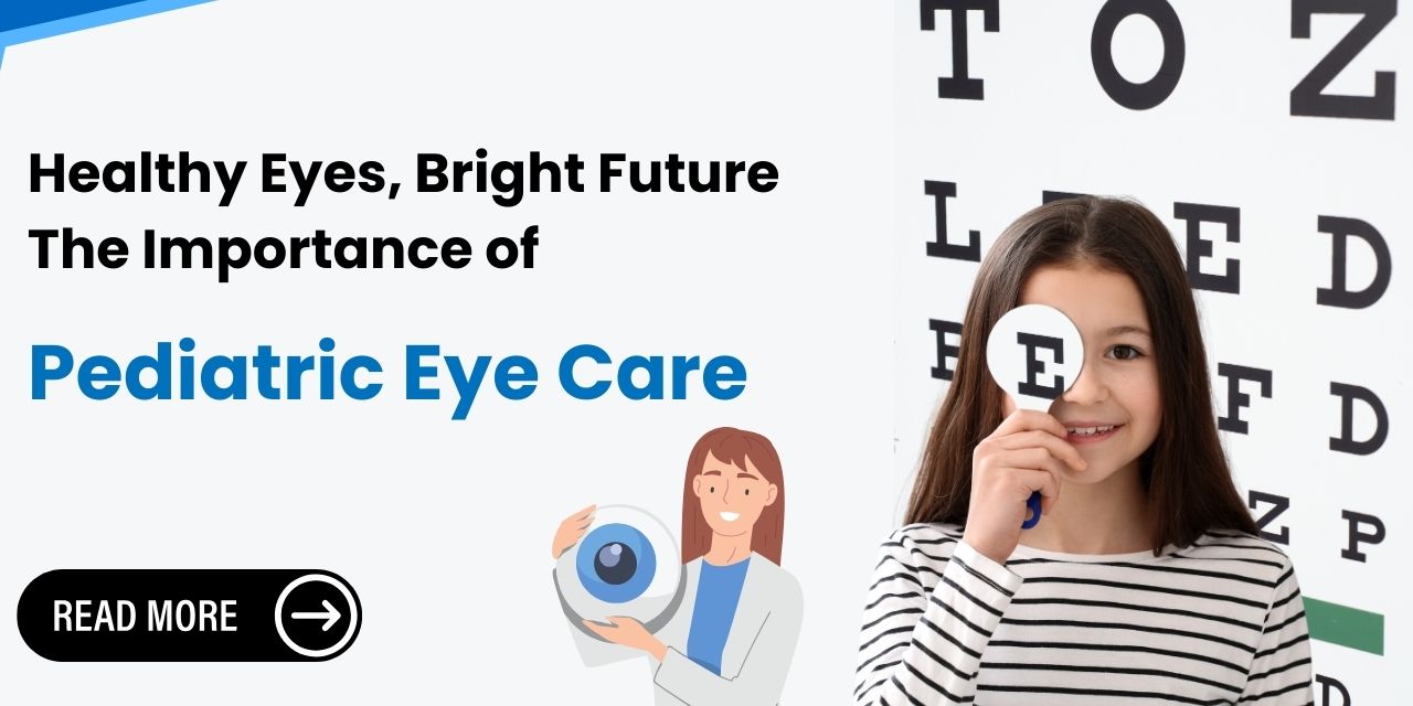 Why Pediatric Eye Care Is Essential for Your Child’s Development