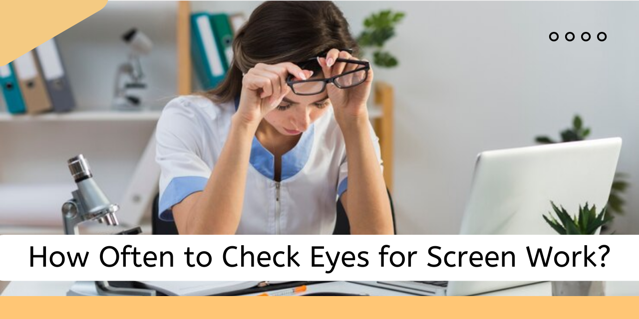 How Often Should You Get Your Eyes Checked If You Work on Screens?