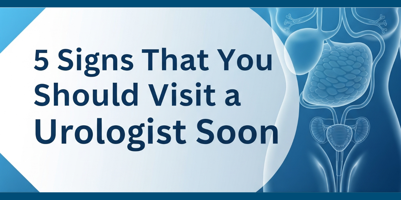 5 Signs That You Should Visit a Urologist Soon